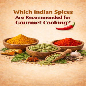 Indian Spices for Gourmet Cooking